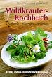 Wildkr�uter-Kochbuch: Sammeln - zubereiten - genie�en