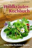 Wildkr�uter-Kochbuch: Sammeln - zubereiten - genie�en - Bernd Trum