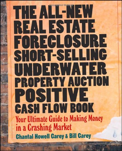 The All-New Real Estate Foreclosure, Short-Selling, Underwater, Property Auction, Positive Cash Flow Book: Your Ultimate Guide to Making Money in a Crashing Market