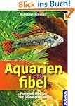 Aquarienfibel: Fische und Pflanzen im...
