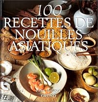 100 recettes de nouilles asiatiques