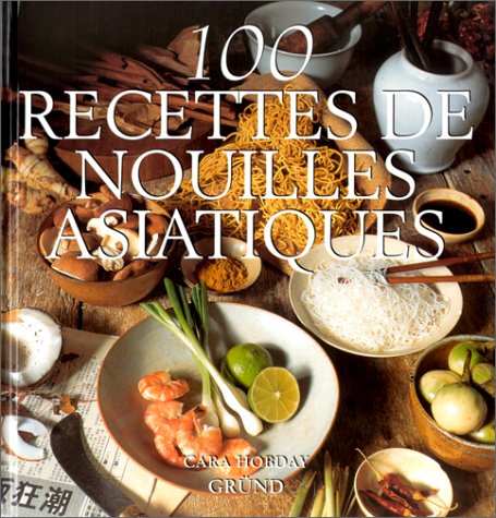 100 recettes de nouilles asiatiques by Cara Hobday