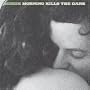 Morning Kills the Dark