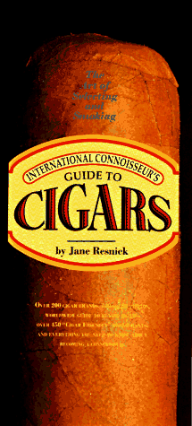 International Connoisseur's Guide to Cigars: The Art of Selecting and Smoking (Essential Connoisseur) International Connoisseur's Guide to Cigars: The Art of Selecting and Smoking (Essential Connoisseur)