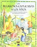 Las religiones explicadas a los ninos / Religions Explained to Children: UN Recorrido Por Las Grandes Religiones Para Fomentar LA Tolerancia (Spanish Edition)