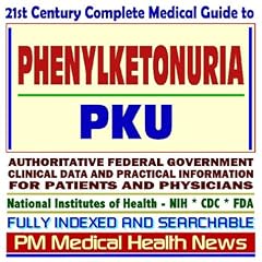 21st Century Complete Medical Guide to Phenylketonuria (PKU), Authoritative Government... by PM Medical Health News