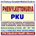 21st Century Complete Medical Guide to Phenylketonuria (PKU), Authoritative Government Documents, Clinical References, and Practical Information for Patients and Physicians (CD-ROM)