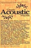 Classic Acoustic Playlist: [seventy All-time Classic Songs with Complete Lyrics, Guitar Chord Boxes and Chord Symbols]