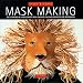 Books : Mask Making: Get Started in a New Craft With Easy-To-Follow Projects for Beginners (Start-a-Craft Series)