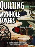 Quilting With Manhole Covers - A Treasure Trove of Unique Designs from the Streets of Japan
