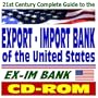 21st Century Complete Guide to the Export-Import Bank of the United States, the EX-IM Bank, Obtain Financing for American Companies, Credit Insurance, Working Capital Loans