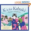 K is for Kabuki: A Japan Alphabet (Discover the World)