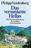 Das versunkene Hellas. Die Wiederentdeckung des antiken Griechenland - Philipp Vandenberg
