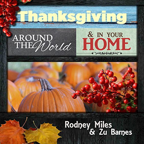 Thanksgiving Around the World and in Your Home: RECIPES ~ CUSTOMS ~ DECORATING ~ HISTORY ~ QUOTES ~ POEMS  ~ Make Your Thanksgiving Amazing This Year!