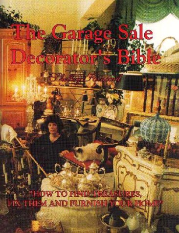 Garage Sale Decorator's Bible: How to Find Treasures, Fix Them & Furnish Your Home