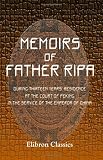 Memoirs of Father Ripa, during Thirteen Years' Residence at the Court of Peking in the Service of the Emperor of China: With an account of the foundation ... for the education of young Chinese at Naples