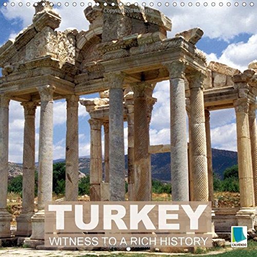 Turkey: Witness to a Rich History 2017: Archeological Cities in Turkey (Calvendo Places)
