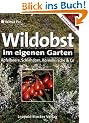 Wildobst im eigenen Garten. Apfelbeere, Schlehdorn, Kornelkirsche und Co