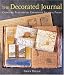The Decorated Journal: Creating Beautifully Expressive Journal Pages