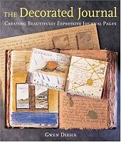 The Decorated Journal: Creating Beautifully Expressive Journal Pages