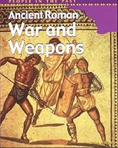 Ancient Roman War and Weapons (People in the Past)