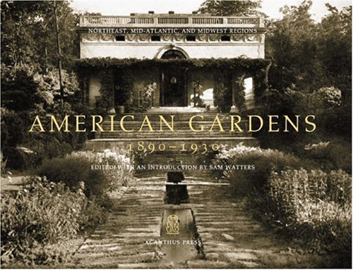 American Gardens, 1890-1930: Pt. 1: The Northeast, Mid-Atlantic and Midwest Regions (Urban and Suburban Domestic Architecture)