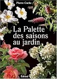 La palette des saisons au jardin. 23 compositions de jardins pour le midi