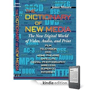The Dictionary of New Media: The New Digital World of Video, Audio, and Print [Kindle Edition]