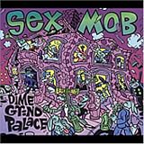 Revue Sex Mob  / Dime Grind Palace