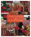 Charlotte Moss My Scrapbooks: Inspirational and Personal Reflections from Leading Ladies of Style
