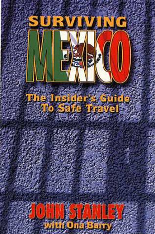 City Travel Guides Discounted  Books : Surviving Mexico: The Insider's Guide to Safe Travel