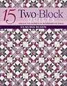 15 Two-Block Quilts: Unlocked the Secrets of Secondary Patterns
