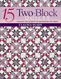 15 Two-Block Quilts: Unlocked the Secrets of Secondary Patterns