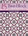15 Two-Block Quilts: Unlocked the Secrets of Secondary Patterns