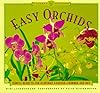 Easy Orchids: Simple Secrets for Glorious Gardens-Indoors and Out