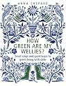 How Green are My Wellies: Small Steps and Giant Leaps to Green Living with Style