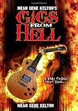 Mean Gene Keltons Gigs From Hell: Over 25 Years of Hell In The Music Business. And Its All True.