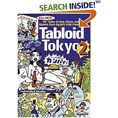 Tabloid Tokyo 2: 101 (All New) Tales of Sex, Crime and the Bizarre from Japan's Wild Weeklies