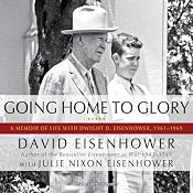 Going Home to Glory: A Memoir of Life with Dwight D. Eisenhower, 1961-1969 | [David Eisenhower, Julie Nixon Eisenhower]