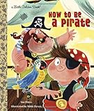 How to Be a Pirate (Little Golden Book)