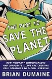 The Plot to Save the Planet: How Visionary Entrepreneurs and Corporate Titans Are Creating Real Solutions to to Global Warming