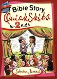Bible Story QuickSkits for 2 Kids (The Steven James Storytelling Library)