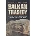 Balkan Tragedy: Chaos and Dissolution after the Cold War