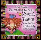Pretending to Be a Normal Person Day After Day Is Exhausting Calendar: A Calendar That Celebrates the Wonderful Wacky Woman You Truly Are