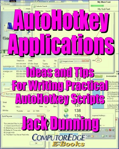AutoHotkey Applications--Ideas and Tips for Writing Practical AutoHotkey Scripts (Updated 2-27-15): Intermediate Techniques Using the Powerful Tools Built ... Apps (AutoHotkey Tips and Tricks Book 3)