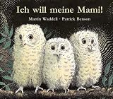 Ich will meine Mami! - Martin Waddell, Patrick Benson
