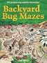 Backyard Bug Mazes: An A-maze-ing Colorful Discovery!