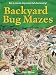 Search : Backyard Bug Mazes: An A-maze-ing Colorful Discovery!