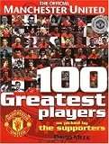 Review Manchester United Books  / Manchester United 100 Greatest Players (Manchester United)