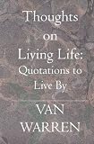 Thoughts on Living Life: Quotations to Live By